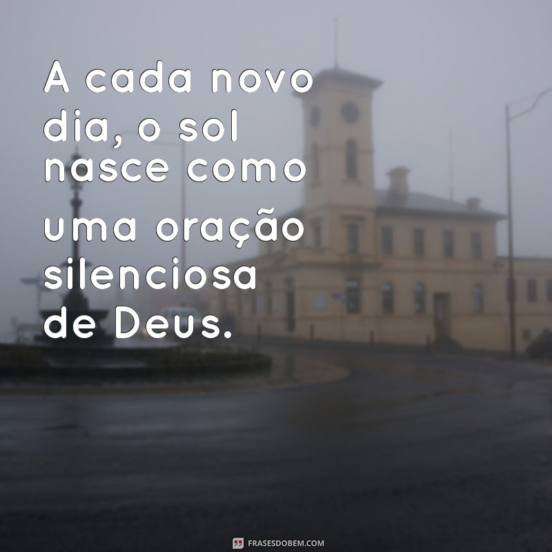 Frases Inspiradoras sobre o Nascer do Sol e a Presença de Deus 