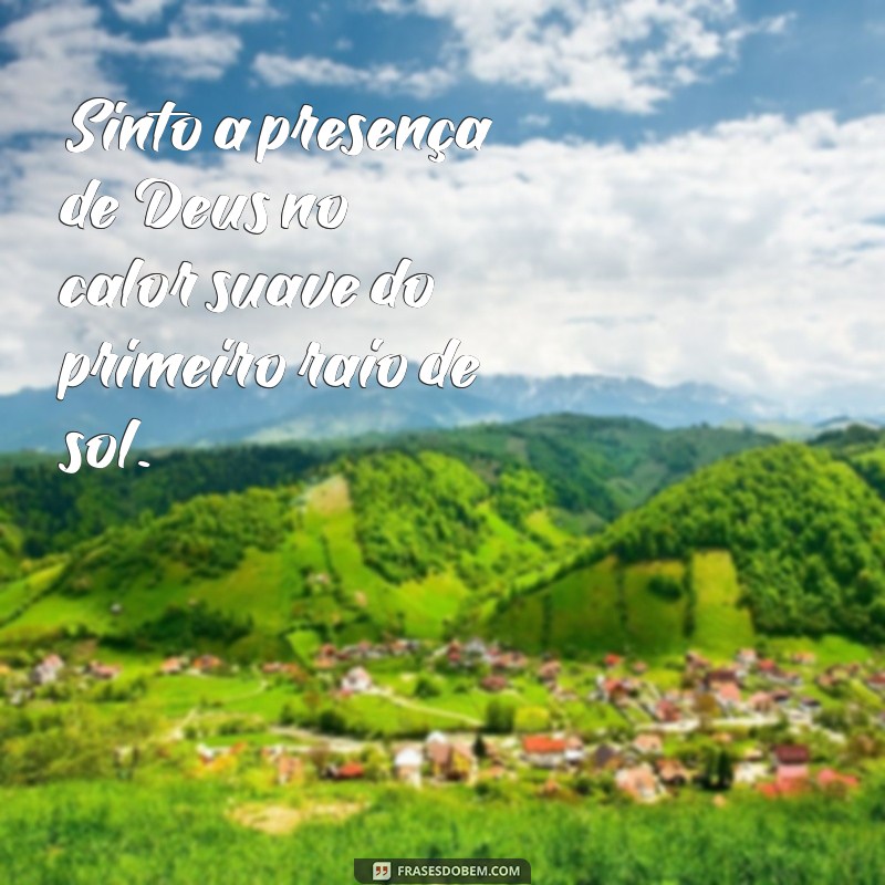 Frases Inspiradoras sobre o Nascer do Sol e a Presença de Deus 