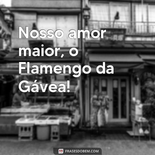 As Melhores Frases e Imagens do Flamengo para Compartilhar Nosso amor maior, o Flamengo da Gávea!