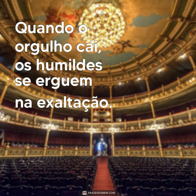 Frases Inspiradoras: Os Humilhados Serão Exaltados 