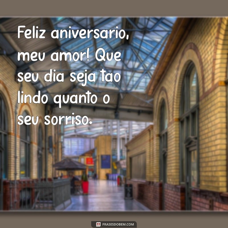 feliz aniversário namorada Feliz aniversário, meu amor! Que seu dia seja tão lindo quanto o seu sorriso.