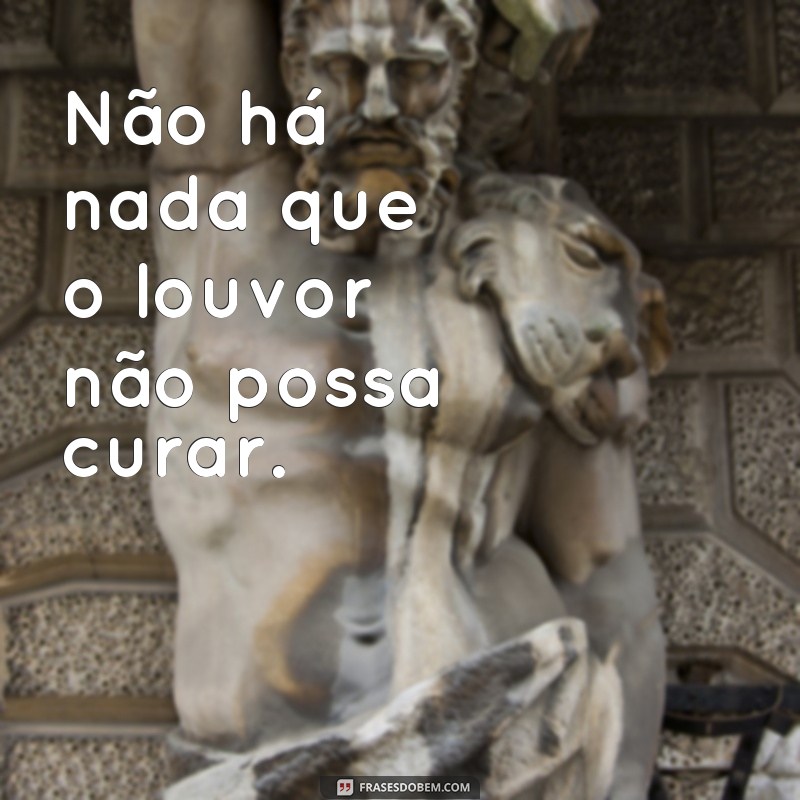 Descubra as melhores frases de louvor que ainda ecoam com vida! 