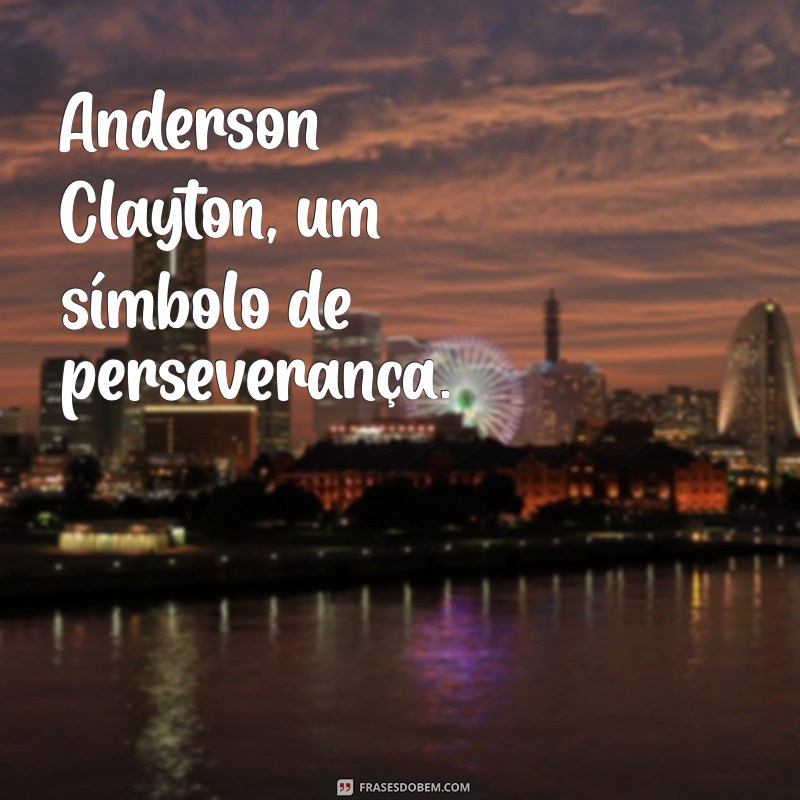 Descubra Tudo Sobre Anderson Clayton: Carreira, Conquistas e Curiosidades 