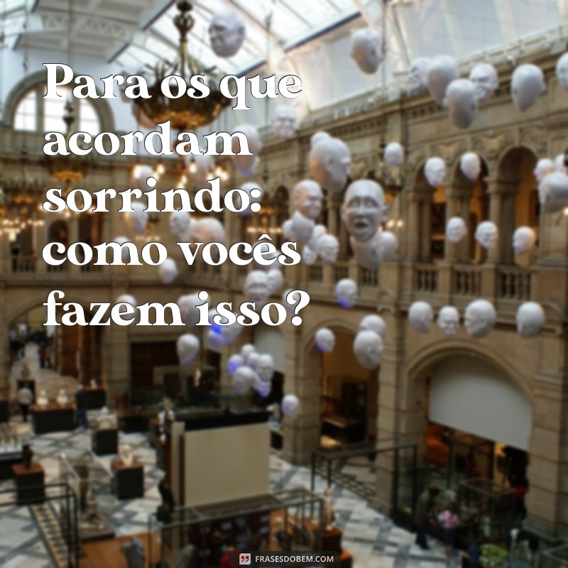 Frases de Bom Dia Indiretas: Comece o Dia com Mensagens Sutilmente Inspiradoras 