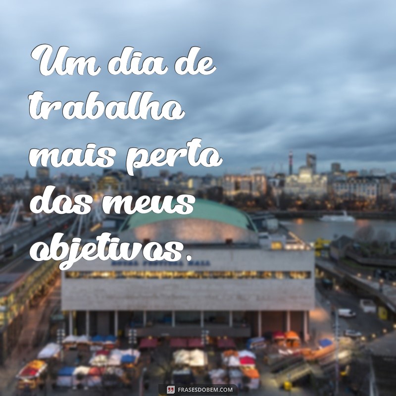 Frases Inspiradoras para Motivar Seu Dia de Trabalho 