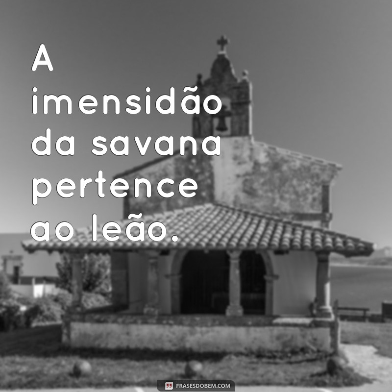 Frases Inspiradoras do Leão: Sabedoria e Coragem em Palavras 