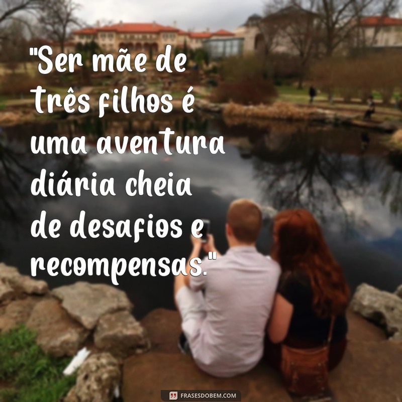 mãe de tres filhos frases 