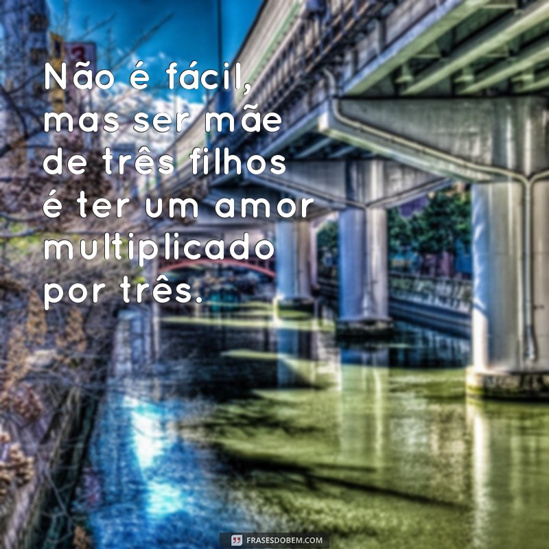 224 frases inspiradoras sobre maternidade de uma mãe de três filhos 