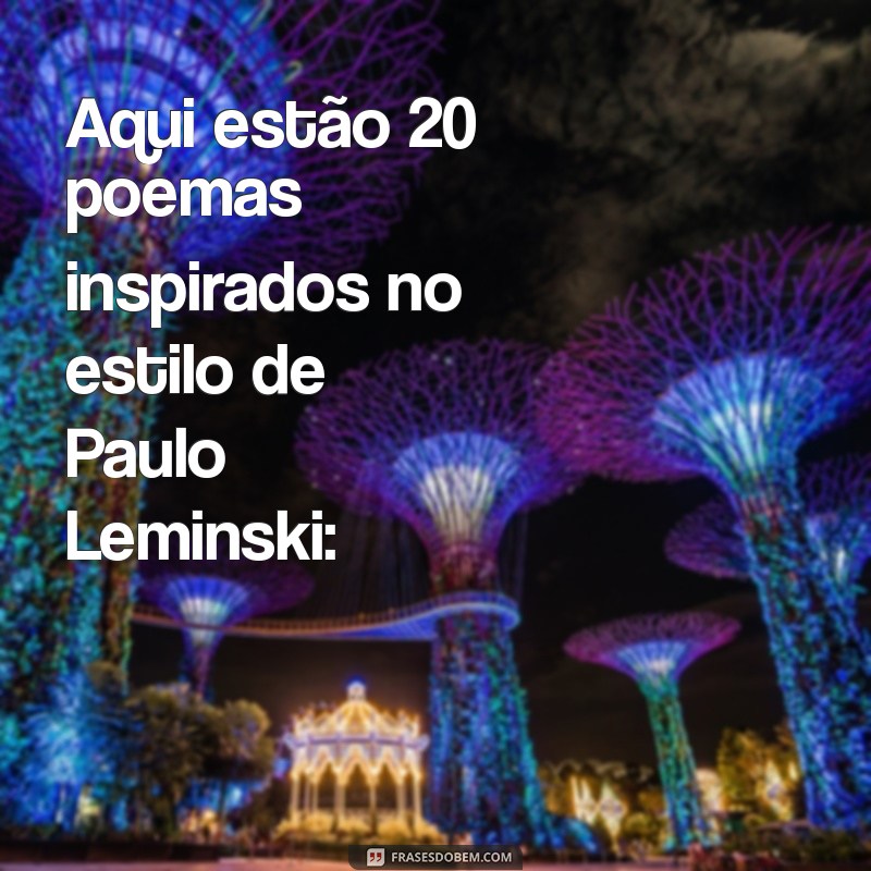 poemas de paulo leminski Aqui estão 20 poemas inspirados no estilo de Paulo Leminski: