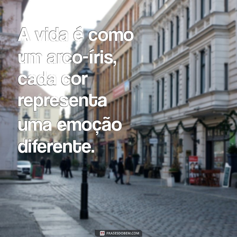 Cores da Vida: Frases Inspiradoras para Iluminar Seu Dia 