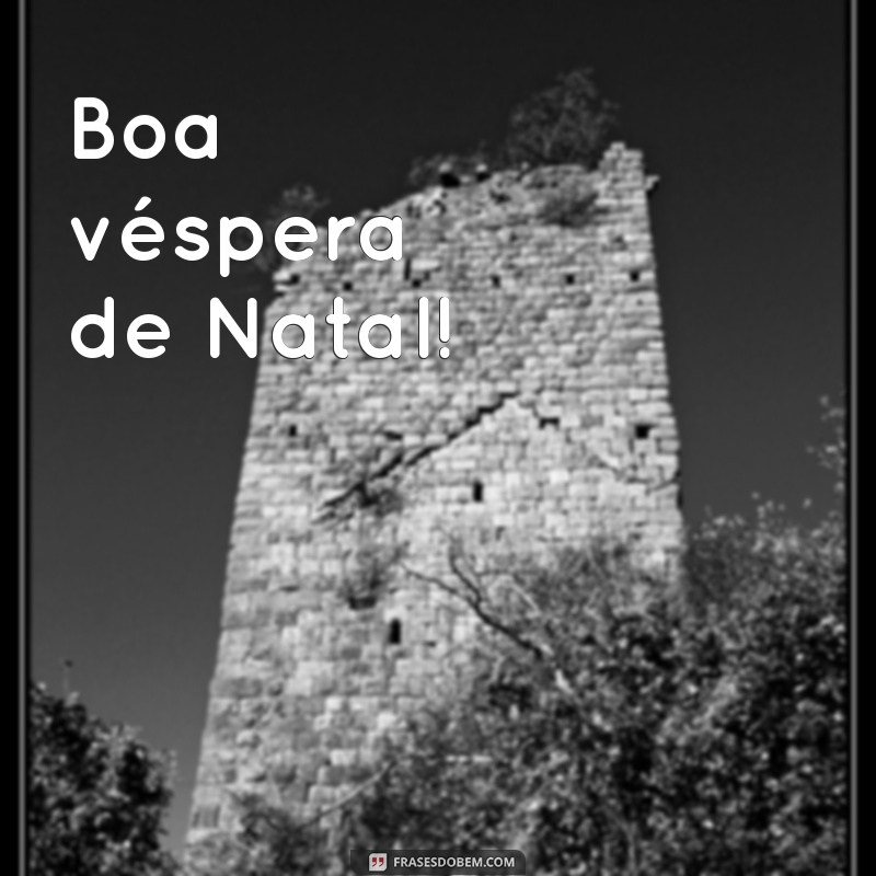 boa vespera de natal Boa véspera de Natal!