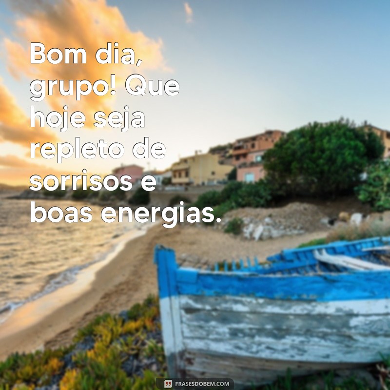 bom dia grupo de amigos Bom dia, grupo! Que hoje seja repleto de sorrisos e boas energias.