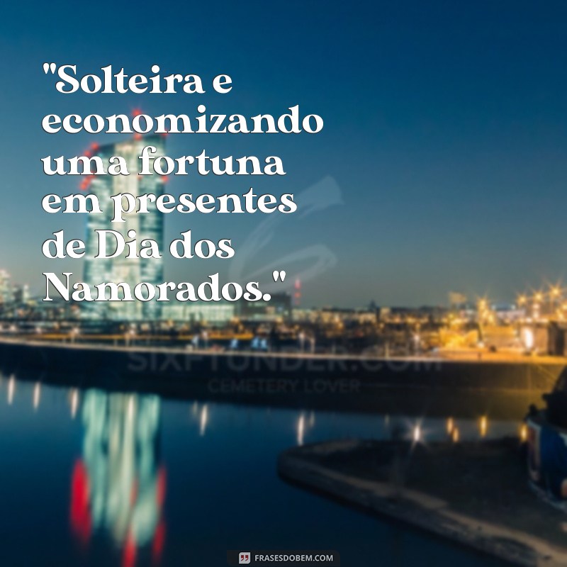 solteira frases engraçadas 