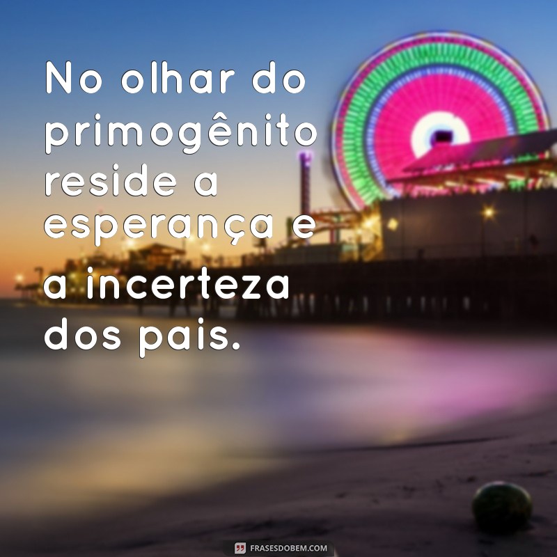 Frases Inspiradoras para Celebrar o Filho Primogênito 