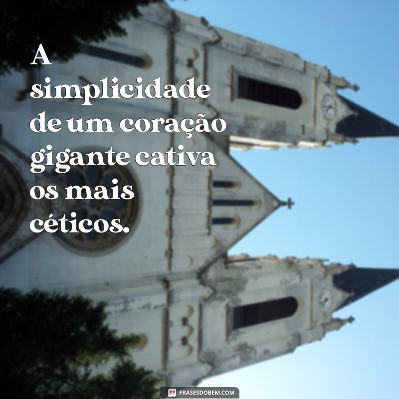 Frases Inspiradoras sobre Coração Gigante: Encontre a Sua Motivação 