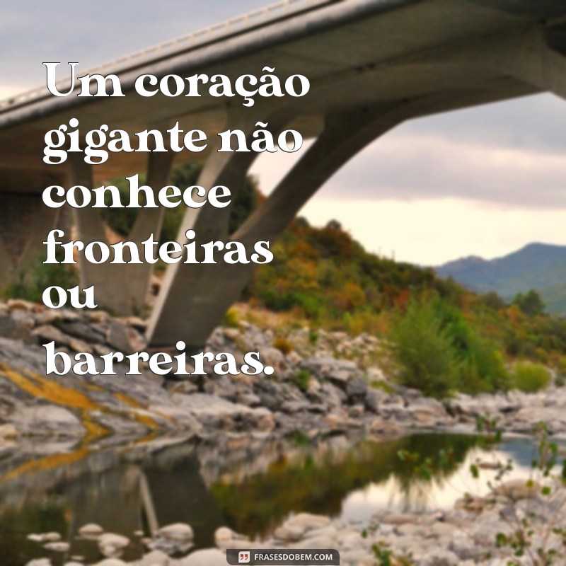 Frases Inspiradoras sobre Coração Gigante: Encontre a Sua Motivação 