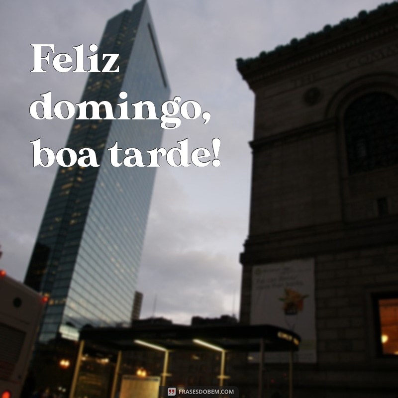 feliz domingo boa tarde Feliz domingo, boa tarde!