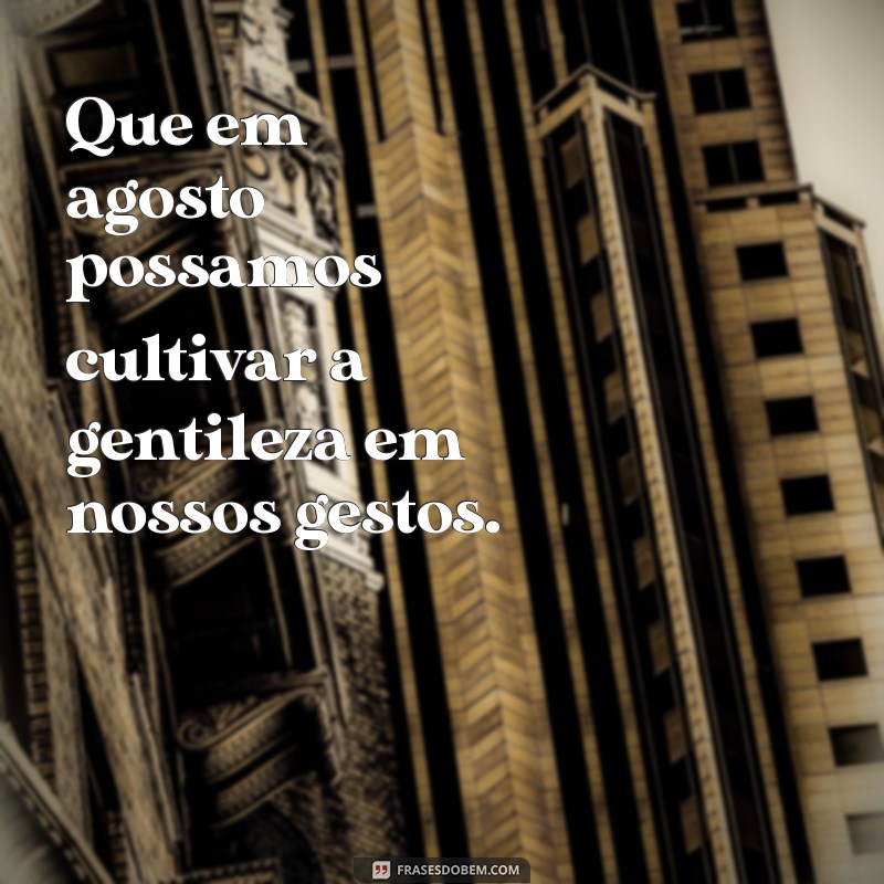 Frases Inspiradoras para Celebrar o Mês de Agosto 