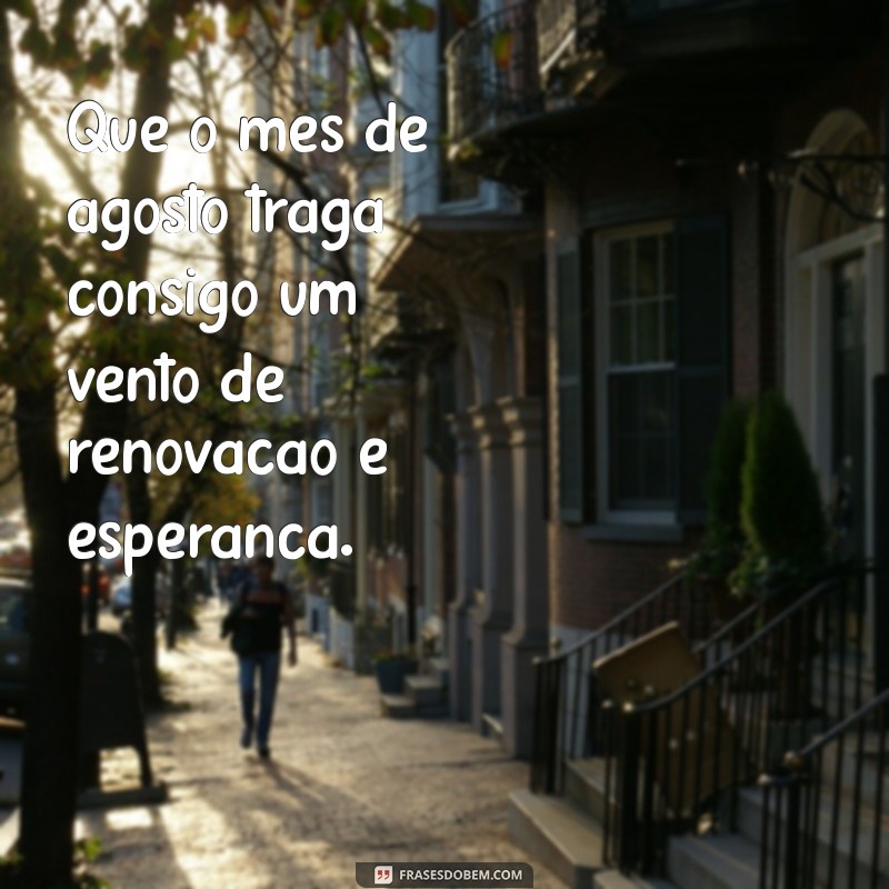 Frases Inspiradoras para Celebrar o Mês de Agosto 