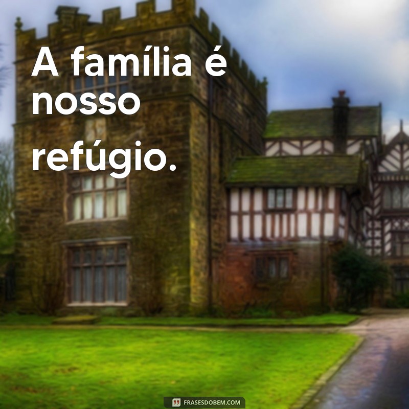 Frases Curtas e Inspiradoras Sobre Família para Refletir 