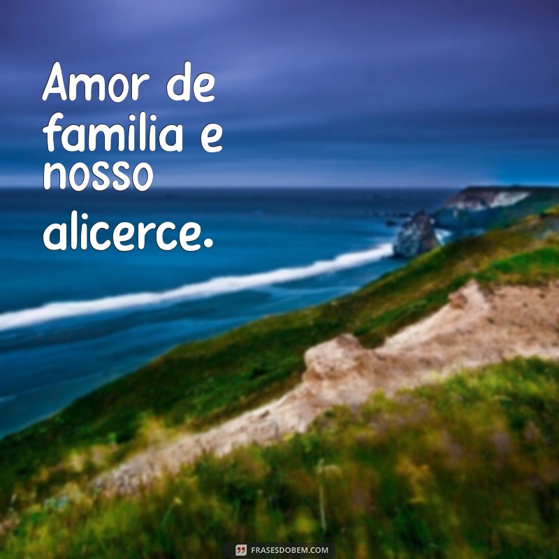 Frases Curtas e Inspiradoras Sobre Família para Refletir 