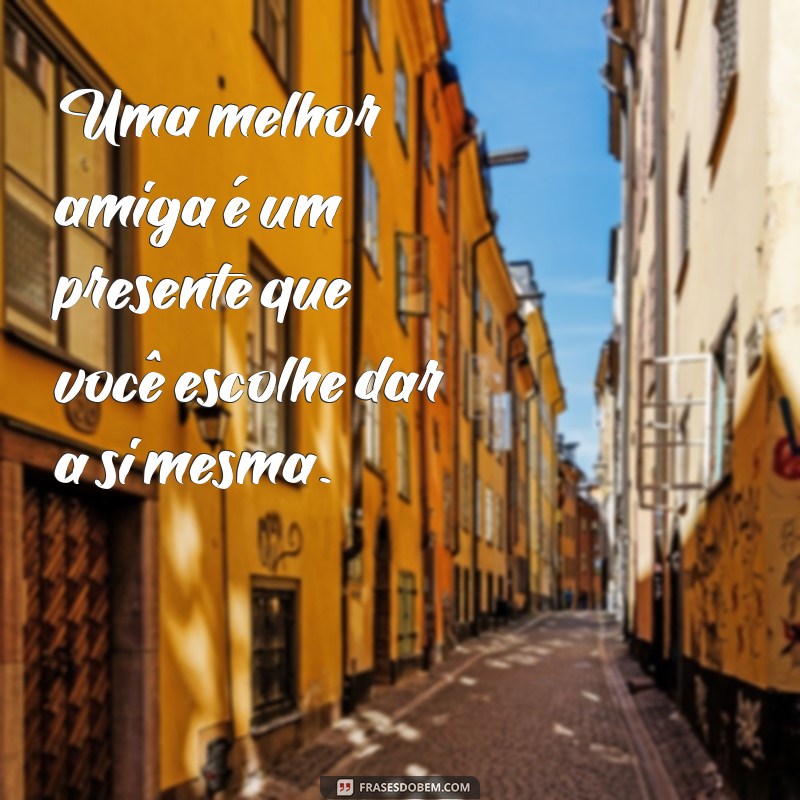 3621 Frases Inspiradoras para Fortalecer a Amizade com Sua Melhor Amiga 