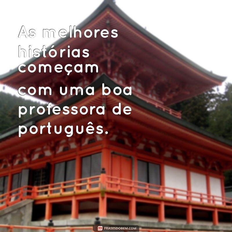 Frases Inspiradoras para Professores de Português: Reconheça o Seu Papel Transformador 