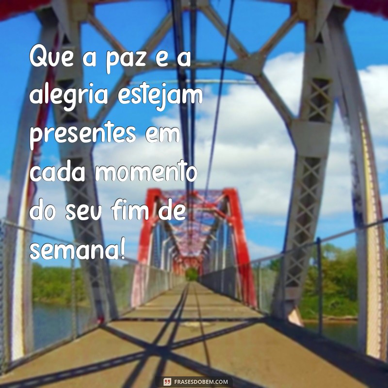 Frases Inspiradoras para Desejar um Ótimo Fim de Semana 