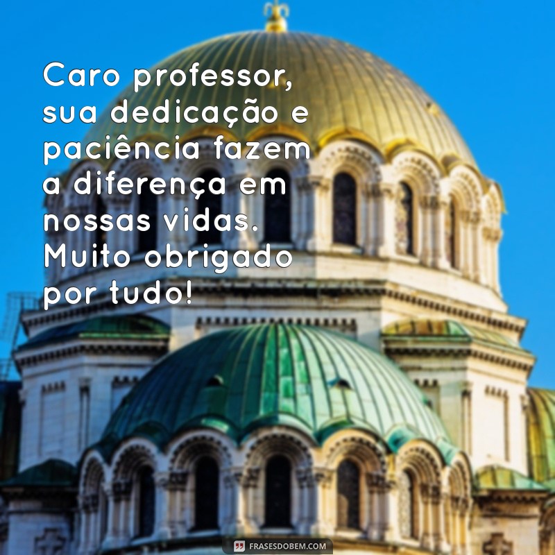 texto para professores de agradecimento Caro professor, sua dedicação e paciência fazem a diferença em nossas vidas. Muito obrigado por tudo!