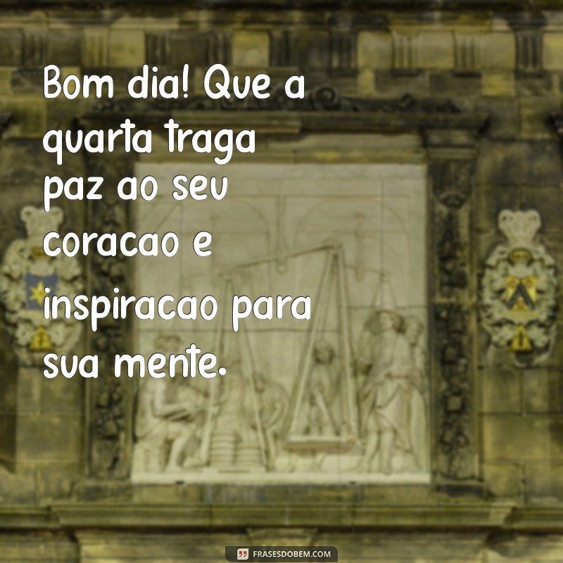 Tenha uma Ótima Quarta-Feira: Dicas e Frases Inspiradoras de Bom Dia 