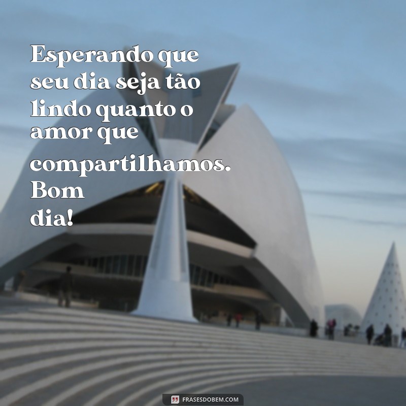 Bom Dia para um Grande Amor: Mensagens Inspiradoras para Encantar Seu Parceiro 