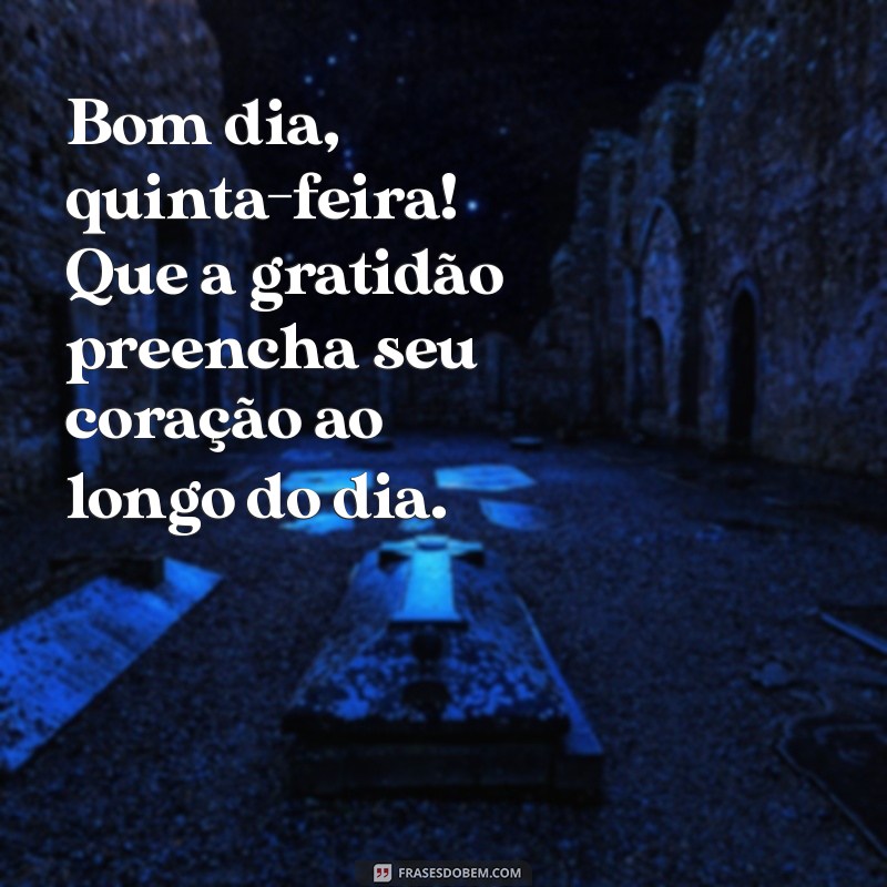 Bom Dia, Quinta-Feira: Frases Inspiradoras para Começar o Dia com Positividade 