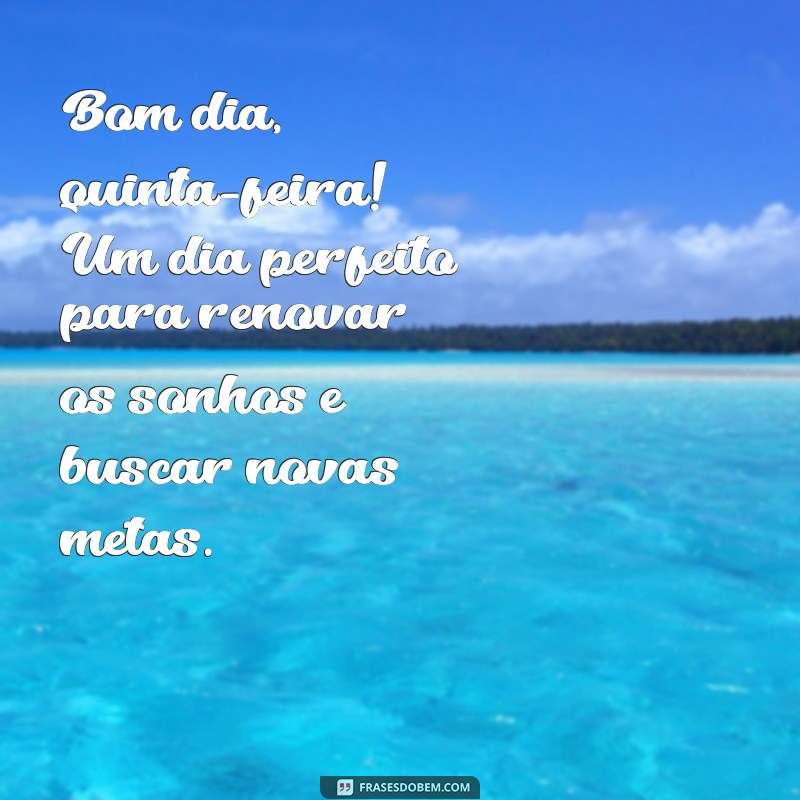 Bom Dia, Quinta-Feira: Frases Inspiradoras para Começar o Dia com Positividade 