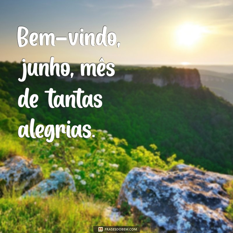 Bem-Vindo, Junho: Celebre o Mês com Novas Oportunidades e Energia 