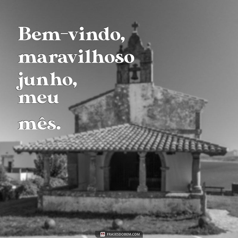 Bem-Vindo, Junho: Celebre o Mês com Novas Oportunidades e Energia 