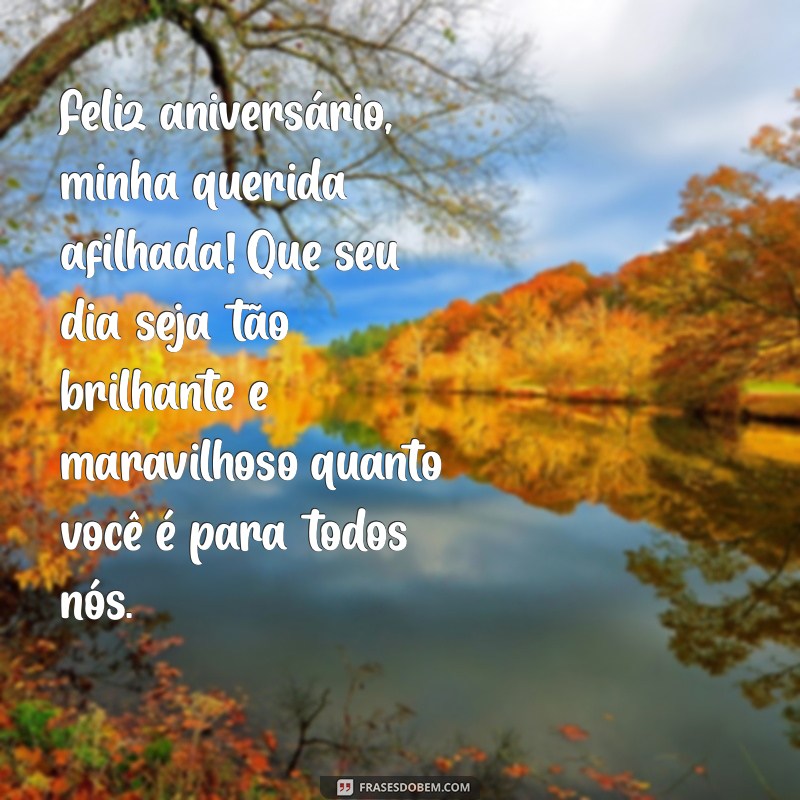 mensagem feliz aniversário afilhada Feliz aniversário, minha querida afilhada! Que seu dia seja tão brilhante e maravilhoso quanto você é para todos nós.