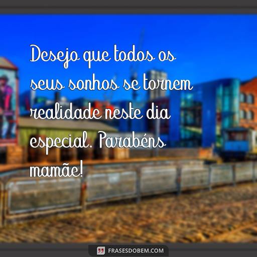 25 Frases Para Texto de Aniversário para Mãe: Ideias para Surpreender e Agradecer Desejo que todos os seus sonhos se tornem realidade neste dia especial. Parabéns mamãe!