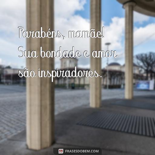 25 Frases Para Texto de Aniversário para Mãe: Ideias para Surpreender e Agradecer Parabéns, mamãe! Sua bondade e amor são inspiradores.