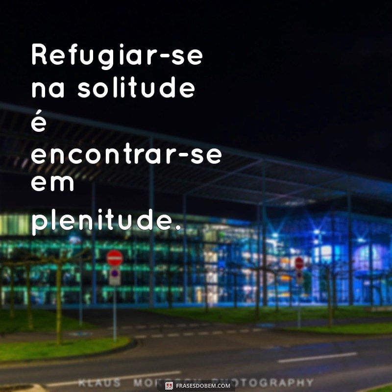 Frases Inspiradoras para Quando Precisar Sumir por um Tempo 