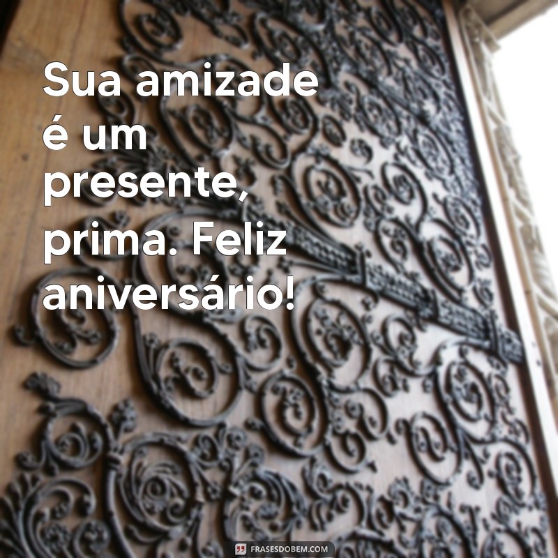 Feliz Aniversário, Prima Querida: Mensagens e Homenagens Inesquecíveis 