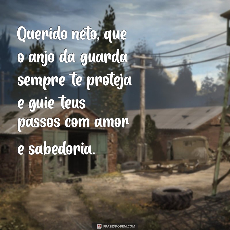 mensagem de batizado de avó para neto Querido neto, que o anjo da guarda sempre te proteja e guie teus passos com amor e sabedoria.