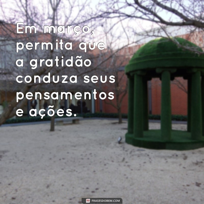 Frases Inspiradoras para Celebrar o Mês de Março 