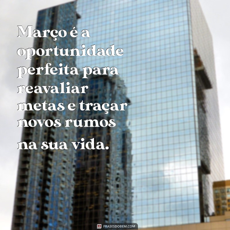 Frases Inspiradoras para Celebrar o Mês de Março 