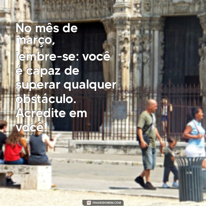 Frases Inspiradoras para Celebrar o Mês de Março 