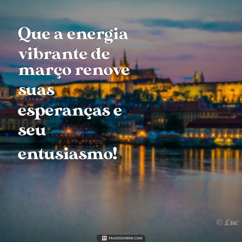 Frases Inspiradoras para Celebrar o Mês de Março 