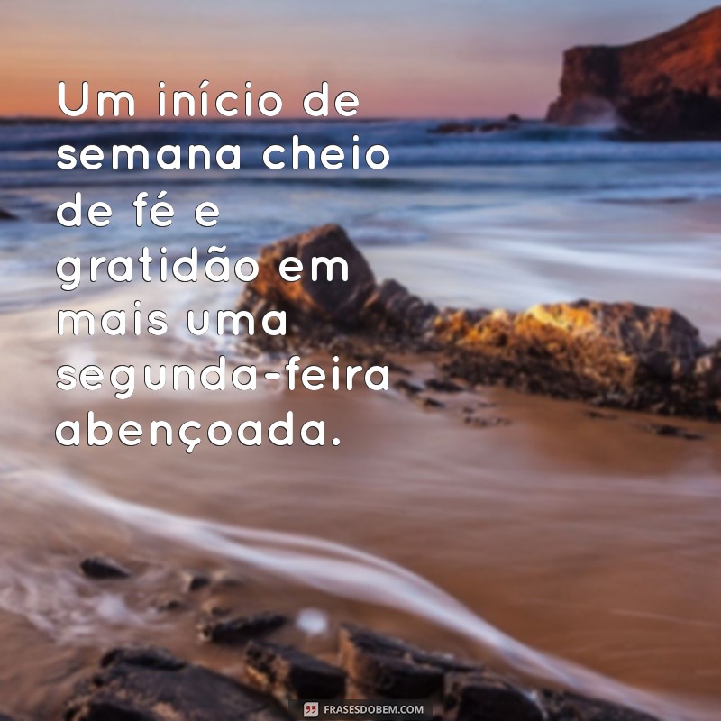 Comece Sua Semana com uma Segunda Abençoada por Deus: Dicas e Inspirações 