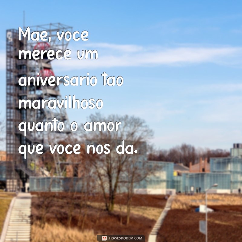 Mensagens Emocionantes de Aniversário para Mãe: Celebre com Amor e Gratidão 