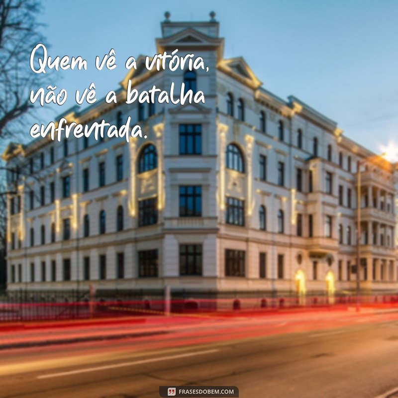 Frases Inspiradoras: A Verdade por Trás de Quem Vê Close Não Vê Corre 