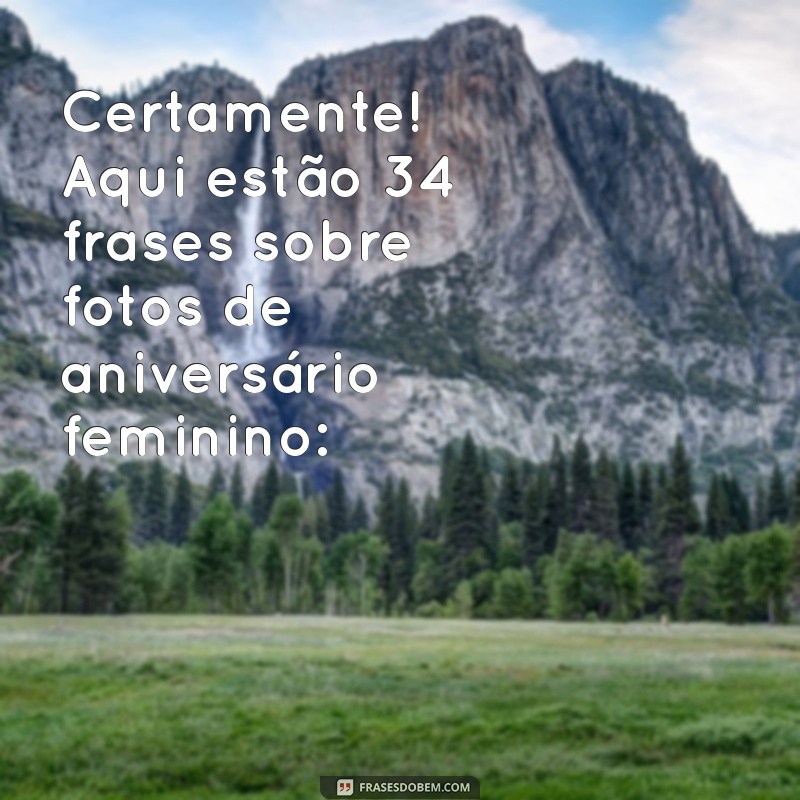 fotos de aniversário feminino Certamente! Aqui estão 34 frases sobre fotos de aniversário feminino: