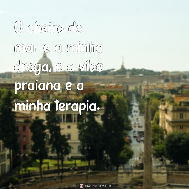 Descubra as melhores frases de vibe praiana para inspirar sua vida 